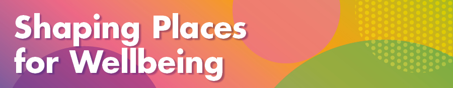 Shaping Places for Wellbeing